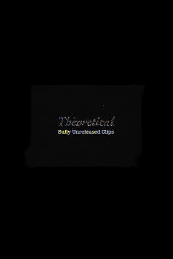 Theoretical: Sully Unreleased Clips poster