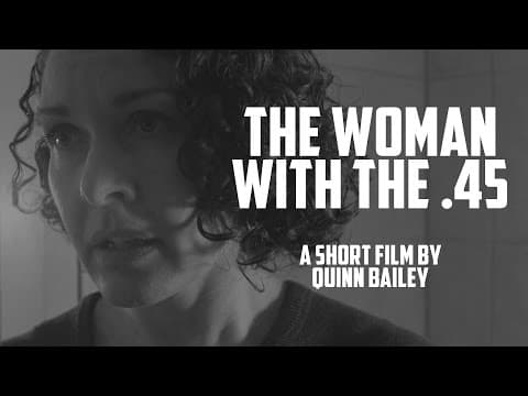 THE WOMAN WITH THE .45  -  a short film by Quinn Bailey