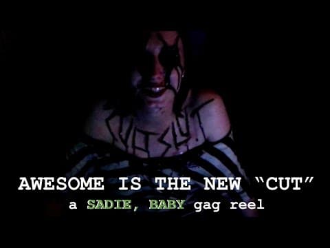 Awesome is the New "Cut", a SADIE, BABY gag reel