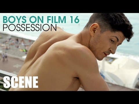 BOYS ON FILM 16: POSSESSION (CLIP)