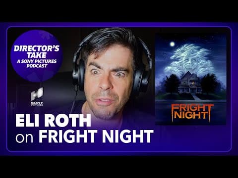 Eli Roth on Fright Night | Episode 2 | DIRECTOR’S TAKE: A SONY PICTURES PODCAST