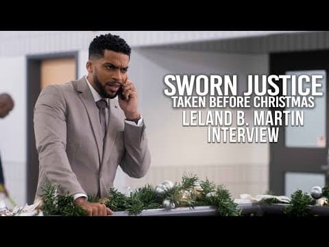 Sworn Justice: Taken Before Christmas | BTS interview with LELAND B. MARTIN
